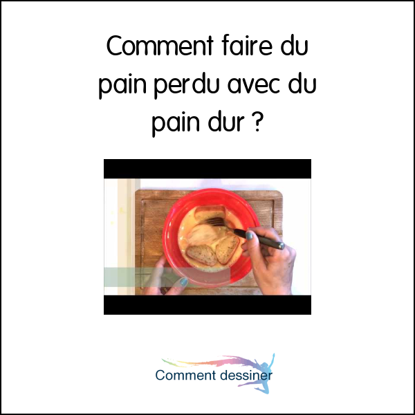 Comment faire du pain perdu avec du pain dur